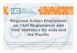 Regional Action Framework on Civil Registration and Vital ... · Vital Statistics for Asia and the Pacific Sub-regional workshop on applying Principles and Recommendations for a Vital