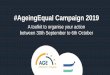 #AgeingEqual Campaign 2019...Campaign objectives The 2018 #AgeingEqual campaign aimed at growing our understanding of ageism as a pervasive and harmful phenomenon taking a diversity