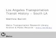Los Angeles Transportation Transit History – South LA ...media.metro.net/projects_studies/crenshaw/images/...FFGA for Metro Rail Subway Project & Construction • Rail Start up for