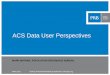 ACS Data User Perspectives...© 2015 Population Reference Bureau. All rights reserved. ACS Data User Survey Conducted in April 2015 243 responses Topics •Affiliation •ACS 