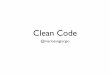 Clean Code - Esercitazioni ingegneria software · Clean Code @mariosangiorgio. Why? Goals Readable, maintainable and extendable code. Meaningful names. A simple example ... This code