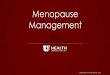 Menopause Management.Tiffany Weber€¦ · Management of menopausal symptoms. N Engl J Med 2006; 355:2338 -47. • Castelo-Branch C, et al. Management of post -menopausal vaginal