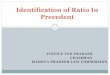 Identification of Ratio In Precedent · Ratio Decidendi- Meaning ‘Ratiodecidendi’-a Latin expression means ‘thereason for deciding.’ "The only thing in a Judge's decision