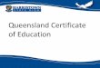 Queensland Certificate of Education · 2020-04-24 · •Completion of Certificate I in Communication Skills for Employment and Training (39282QLD) •Pass in a QCAA-recognised literacy