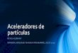 Aceleradores de partículasindico.cern.ch/event/748690/contributions/...Aceleradores de partículas REYES ALEMANY SPANISH LANGUAGE TEACHER PROGRAMME, JULIO 2019