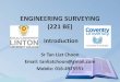 ENGINEERING SURVEYING (221 BE) to...2) Plane Surveying – Surveying with the reference base for fieldwork and computations are assumed to be a flat horizontal surface Involves small