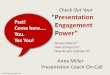 Check Out Your Psst! “Presentation€¦ · presentation that a Steve Jobs had, or President Obama or Arianna Huffington have, a special secret to holding listeners’ attention