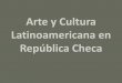 Arte y Cultura Latinoamericana en República Checa · Arte y Cultura Latinoamericana en República Checa. Latin Art Gallery • Latin Art Gallery es una ventana abierta a la cultura