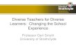 Diverse Teachers for Diverse Learners: Changing the School ... · PDF file Diverse Teachers for Diverse Learners: Changing the School Experience Professor Geri Smyth University of