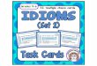 IDIOMS (Set 2) TASK CARDS - Minds in Bloom · 2019-04-24 · Use these 32 multiple choice Idiom Task Cards to help your students learn the meanings of common idioms. In addition to