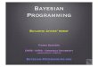 Bayesian Programming - Supélec · Bayesian-Programming.org Building JaynesÕ robot 1. E.T. Jaynes, Probability theory: The logic of Science, Page 9 Introducing the Robot In order