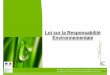 Loi sur la Responsabilité Environnementale...Loi sur la Responsabilité Environnementale Ministère de l’Écologie, de l’Énergie, du Développement durable et de la Mer En charge