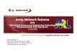 Army Network Science¾Manage activities in network science research, technology development, and experimentation for the Army ¾Focus science and technology (S&T) investments to enable