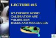 Lecture 15 - Watershed Calibration - US EPA€¦ · ‘Basic Truths’ in modeling Natural Systems • Models are approximations of reality; they can not precisely represent natural