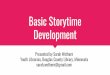 Development Basic Storytime Storytime...Valentine’s Day fingerplays?” ... Handouts of songs and ideas to continue storytime at home. “Ultimately, each programmer will bring his