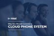 CLOUD PHONE SYSTEM · WHY YOU SHOULD CONSIDER A CLOUD PHONE SYSTEM MITEL CONNECT CLOUD: A CLOUD COMMUNICATIONS SOLUTION DESIGNED TO GIVE YOU MORE More Integrations Mitel Connect CLOUD