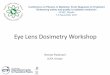Eye Lens Dosimetry Workshop · 2017-11-16 · •Overview of dosimetry concepts and methods •Monitoring protocol •Eye protections and efficacy •EURALOC study on dose-effect