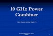 10 GHz Power Combiner - VHF · 4x RFMA 7185-S1 A-4,21 W out@16dBm input @12.1V 4.2A -0,5 dB -0,5 dB -10 dB 1:4 Divider 16 dBm . Measured power sum of 36,68 dBm compared to combined