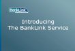 Introducing The BankLink Service · reports to help with your business decision making . BankLink Notes – Online > Can be accessed from your PC or Mac (except Macs ... the required
