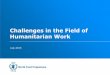 Challenges in the Field of Humanitarian Work - Challenges in the field...•Linking humanitarian assistance to national interests - Military, political and economic objectives - Donor