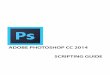 Adobe Photoshop CC 2014 Scripting Guide · 2020-06-09 · 8 2 Photoshop Scripting Basics This chapter provides an overview of scripting for Photoshop, describes scripting support
