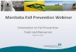 Manitoba Fall Prevention Webinar · Pow Toon Video: 8 Steps to Prevent a Fall 3. Pow Toon Video: Exercise & Balance 4. Pow Toon Video: Manage your medications 5. Conversation Tool: