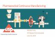 Pharmaceutical Continuous Manufacturing · 2019-07-22 · Continuous Manufacturing A process in which the input materials are continuously fed into and transformed within the process,
