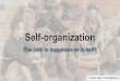Self-organization · Frederic Laloux “Reinventing Organizations” (2014) Evolutionary-Teal Self-Management Wholeness Evolutionary Purpose. Self-Management (Laloux) «Teal Organizations