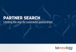Partner Search General V1...Partner search services Partner search services teknowlogy has been involved in partner search and merger & acquisitions consultancy for more than 25 years
