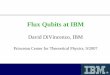 Flux Qubits at IBM - Princeton Universitysondhi/misc/DiVincenzo.pdf · IBM Josephson junction qubit: scheme of operation: ()= + L S A 2 1 controlflux Φ C A S energy splitting splitting