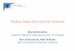 Globus Data Services for Sciencekettimut/talks/GW08DataTalk.pdf · Data Replication Service was developed to generalize the ... Globus security Starting to deploy the Globus Monitoring