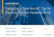 Navigating a “New Normal” Tips for Practicing in a Post ... · Navigating a “New Normal”: Tips for Practicing in a Post-Pandemic World Melissa A. Anyetei April 30, 2020 
