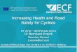 Increasing Health and Road Safety for Cyclists...Increasing Health and Road Safety for Cyclists ITF 2016 –DEKRA Side Event Dr Bernhard Ensink Secretary General b.ensink@ecf.com ECF