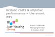 Reduce costs & improve performance the smart way · 2016-10-11 · Reduce costs & improve performance – the smart way Anna O’Halloran Managing Director 6 October 2016 ... people’s