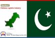 Pakistan Logistics industry...PAKISTAN LOGISTICS KEY STATISTICS MEMBER TIR CARNET SINCE 2015 Transport Sector US$ 150 Million Foreign Direct per annum Investment Transport Sector Investment