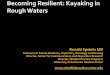 Becoming Resilient: Kayaking in Rough Waters€¦ · burnout) Quality of care (safety – errors) Quality of caring (compassion - ... Reframing, balance, gratitude . Excellence 