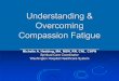 Understanding & Overcoming Compassion Fatigue - PCQN (Read ... · Understanding & Overcoming Compassion Fatigue Ø Burnout l A term that originated in the business world l Refers