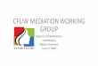 CFUW MEDIATION WORKING GROUP final... · May 12th . at 3:00PM – 4:00PM (Eastern Time) The Mediation Working Group listened to two presenters, one pro-GWI and the other con-GWI,