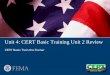 Unit 4: CERT Basic Training Unit 2 Review - CERT Basic ...unit? 1. To explain role of CERTs in fire safety 2. To identify and reduce potential fire and utility risks in home and workplace