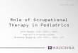 Role of Occupational Therapy in Pediatrics · 2018-01-23 · Fine Motor Skills • Fine Motor Skills are skills related to the hand. • Timing, strength, and coordination play into