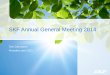 SKF Annual General Meeting 2014 · SEK 27 billion . in accumulated approved savings for customers 2003– 2013 . 2003 SEK 623 million . 2013 SEK 27 billion