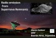 Radio emission from Supernova Remnantssnr2016.astro.noa.gr/wp-content/uploads/2016/07/S7.1_GDubner.pdf · Supernova Remnants Gloria Dubner IAFE Buenos Aires, Argentina Before radio