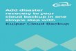 Add disaster recovery to your cloud backup in one simple ... · Add disaster recovery to your cloud backup in one simple step with Kuiper Cloud Backup. Introducing Kuiper Cloud Backup