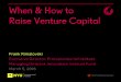When & How to Raise Venture Capital...How do VCs Make Money? u Investing at low valuation (through multiple rounds at increasing valuations) and then… u Exit (a/k/a liquidity event)