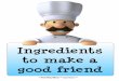 Ingredients to Make a Good Friend - Teaching Ideas€¦ · Title: Ingredients to Make a Good Friend Author: Mark Warner Subject: Teaching Ideas () Created Date: 20130513174024Z