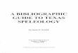 Staff: John Fish Tom Meador TEXAS SPELEOLOGICAL Editor: A. Richard Terry Raines SURVEY Smith James R. Reddell William Il. Russell A BIBLIOGRAPHIC GUIDE TO TEXAS SPELEOLOGY INTRODU