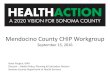 Mendocino County CHIP Workgroup€¦ · Mendocino County CHIP Workgroup September 15, 2016 Brian Vaughn, MPH Director –Health Policy, Planning & Evaluation Division Sonoma County