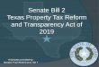 Senate Bill 2 Texas Property Tax Reform and …Major Property Tax Law Changes with SB2/HB3 M&O Property Tax rates to be compressed to 0.93 for tax year 2019. Estimate 7 to 8 penny