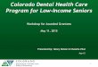 Colorado Dental Health Care Program for Low …...Colorado Dental Health Care Program for Low-Income Seniors Workshop for Awarded Grantees May 11, 2015 Presented by: Nancy Dolson &