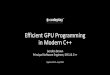 Efficient GPU Programming in Modern C++€¦ · Efficient GPU Programming in Modern C++ Gordon Brown Principal Software Engineer, SYCL & C++ CppCon 2019 –Sep 2019